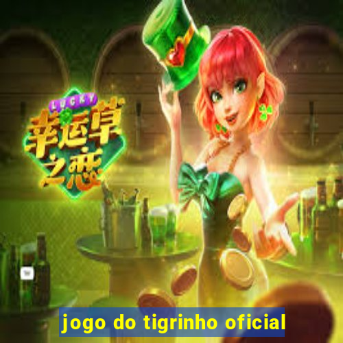 jogo do tigrinho oficial